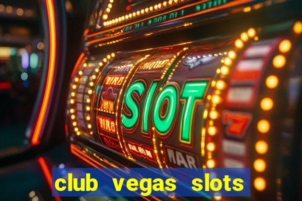 club vegas slots casino games 777